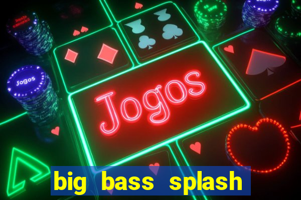 big bass splash melhor horário para jogar